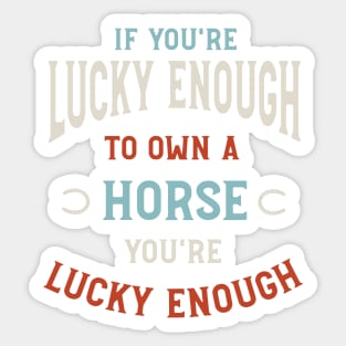 Equestrian Lucky Enough to Own a Horse Sticker